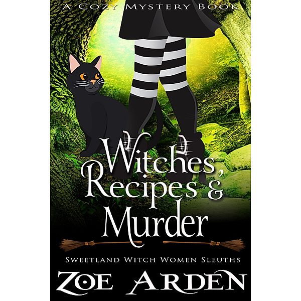 Witches, Recipes, and Murder (#10, Sweetland Witch Women Sleuths) (A Cozy Mystery Book) / Sweetland Witch, Zoe Arden