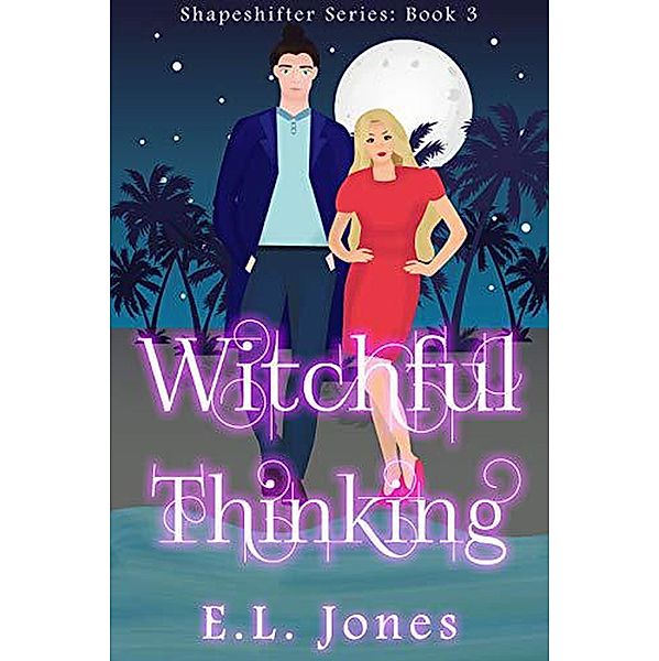 Witchful Thinking (The Shapeshifter Series, #3) / The Shapeshifter Series, E. L. Jones