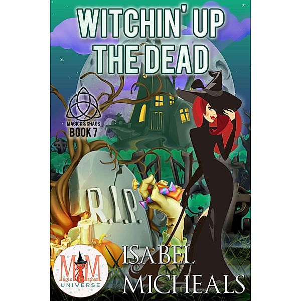 Witchin' Up the Dead: Magic and Mayhem Universe (Magick and Chaos, #7) / Magick and Chaos, Isabel Micheals