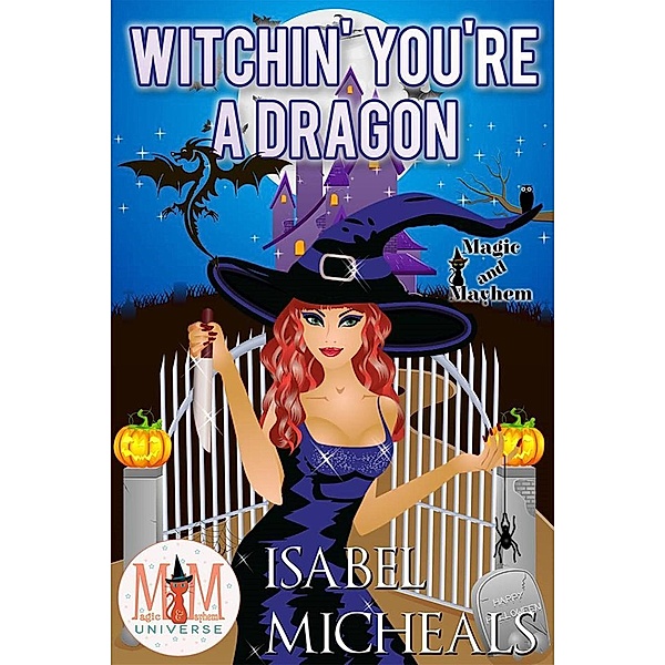 Witchin' You're a Dragon: Magic and Mayhem Universe (Magick and Chaos, #3) / Magick and Chaos, Isabel Micheals