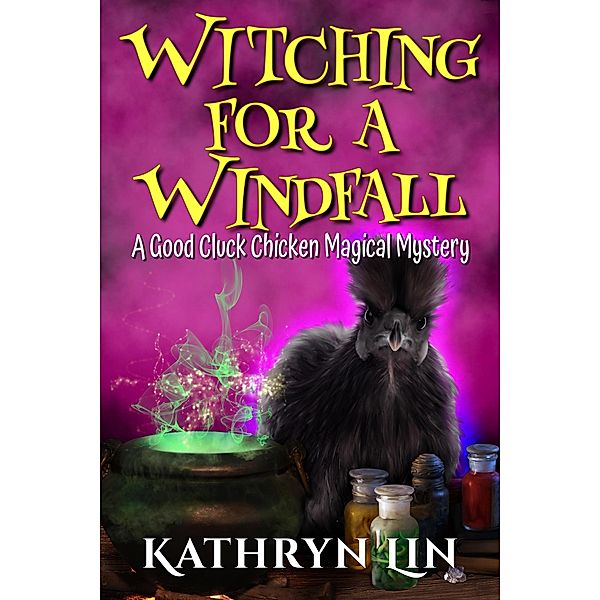 Witching for a Windfall (Good Cluck Chicken Magical Mysteries, #1) / Good Cluck Chicken Magical Mysteries, Kathryn Lin