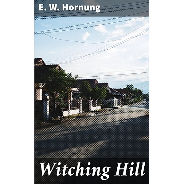 Witching Hill, E. W. Hornung