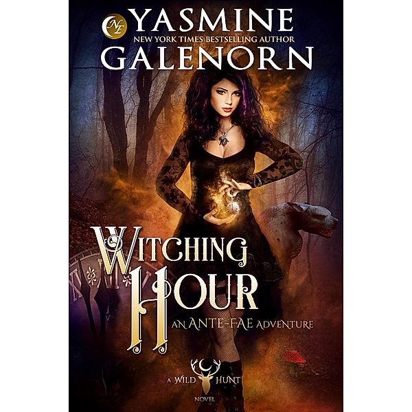 Witching Hour: An Ante-Fae Adventure (The Wild Hunt, #7) / The Wild Hunt, Yasmine Galenorn