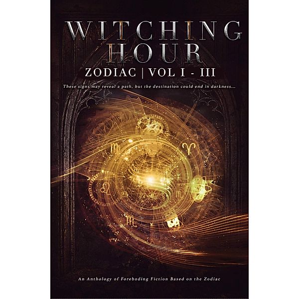 Witching Hour Anthologies: Witching Hour: Zodiac (Witching Hour Anthologies, #3), Morgan Heyward, Kristin Jacques, Alyssa Brocker, Airian Eastman, Judith Lucci, Dj Shaw, Jenniefer Anderrson, Margaret Daly, Hunter S. Jones