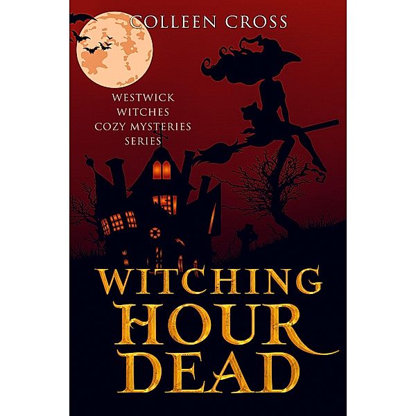 Witching Hour Dead (Westwick Witches Cozy Mysteries, #5) / Westwick Witches Cozy Mysteries, Colleen Cross