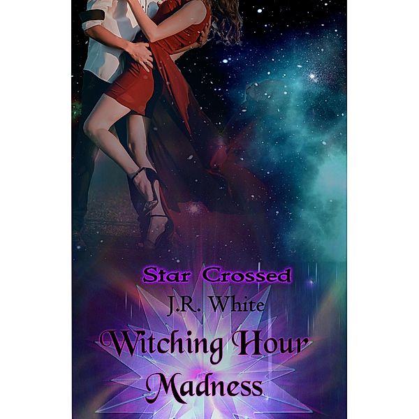 Witching Hour Madness (Star Crossed, #4) / Star Crossed, J. R. White