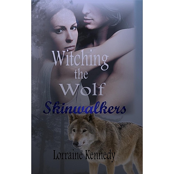 Witching the Wolf a Werewolf Romance (Skinwalkers, #2), Lorraine Kennedy