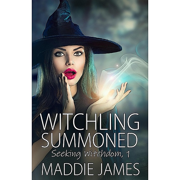 Witchling Summoned (Seeking Witchdom, #1) / Seeking Witchdom, Maddie James
