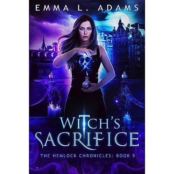 Witch's Sacrifice (The Hemlock Chronicles, #5) / The Hemlock Chronicles, Emma L. Adams