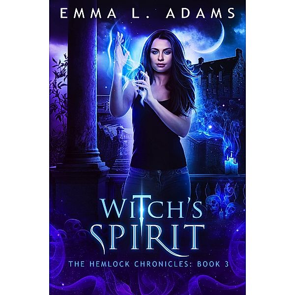 Witch's Spirit (The Hemlock Chronicles, #3) / The Hemlock Chronicles, Emma L. Adams