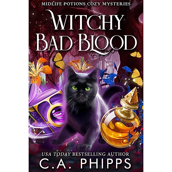 Witchy Bad Blood (Midlife Potions Cozy Mysteries, #4) / Midlife Potions Cozy Mysteries, C. A. Phipps