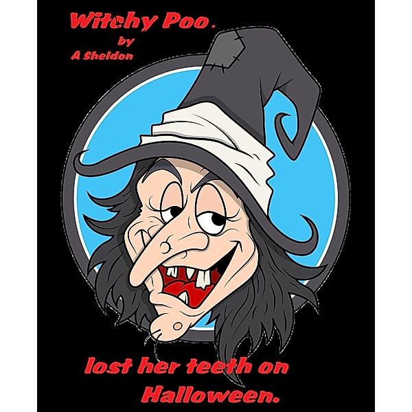 Witchy Poo (Witchy poo lost her teeth on Halloween, #1) / Witchy poo lost her teeth on Halloween, A M Sheldon