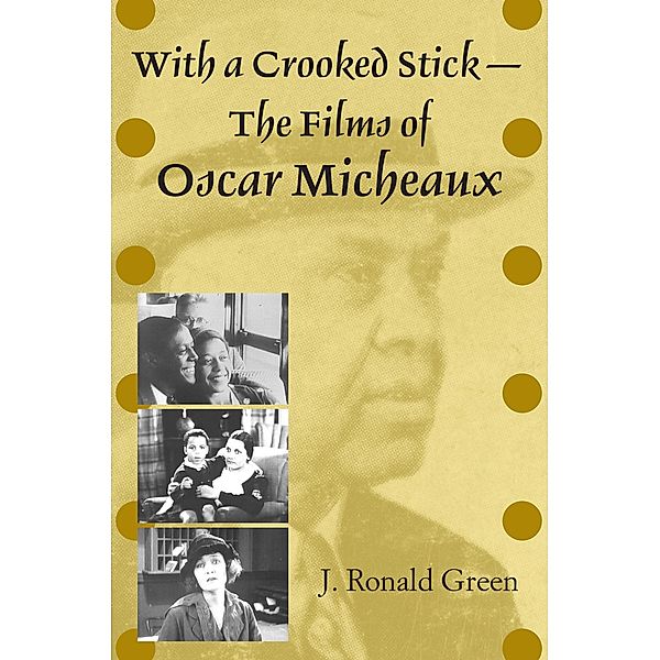 With a Crooked Stick-The Films of Oscar Micheaux, J. Ronald Green