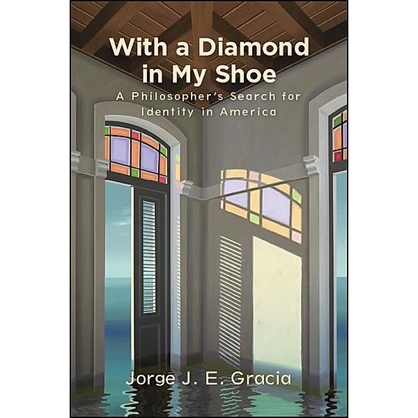 With a Diamond in My Shoe / SUNY series in Latin American and Iberian Thought and Culture, Jorge J. E. Gracia
