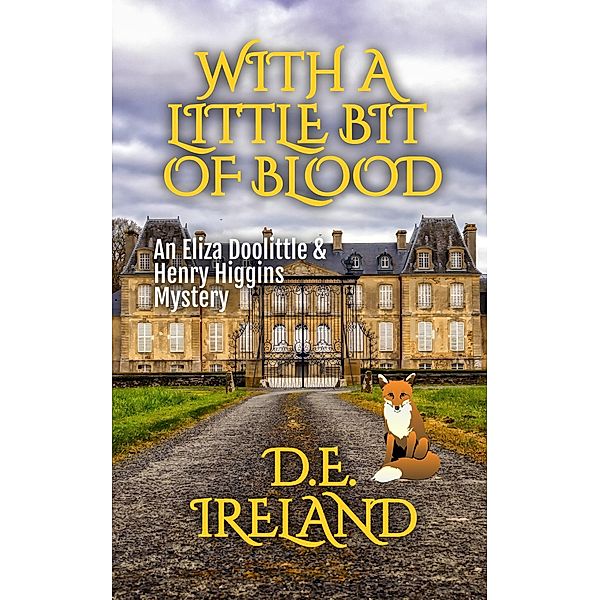 With A Little Bit of Blood (The Eliza Doolittle & Henry Higgins  Mysteries, #4) / The Eliza Doolittle & Henry Higgins  Mysteries, D. E. Ireland