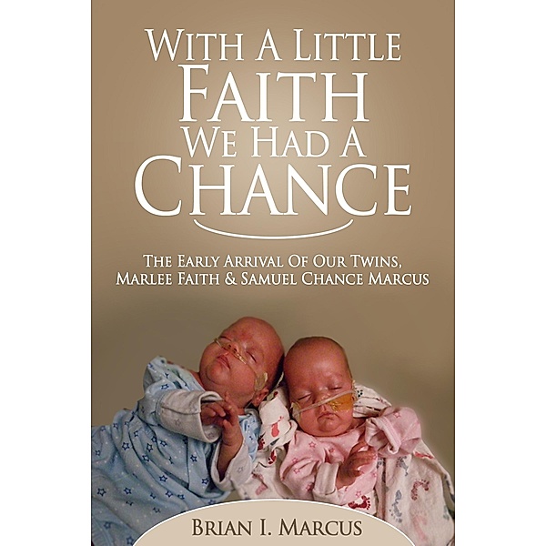With a Little Faith, We Had a Chance: The Early Arrival of Our Twins, Marlee Faith and Samuel Chance Marcus, Brian Marcus