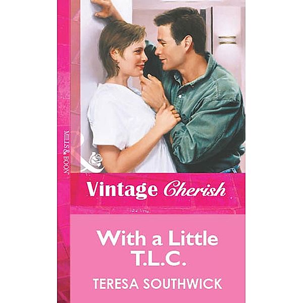 With a Little T.L.C. (Mills & Boon Vintage Cherish) / Mills & Boon Vintage Cherish, Teresa Southwick