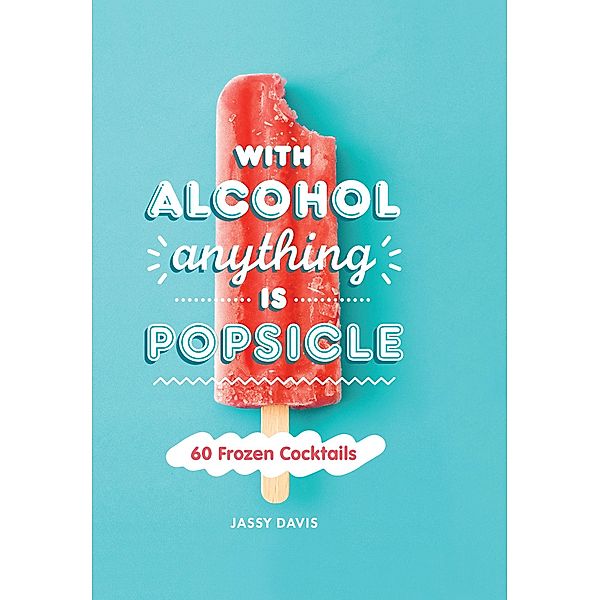 With Alcohol Anything is Popsicle, Jassy Davis