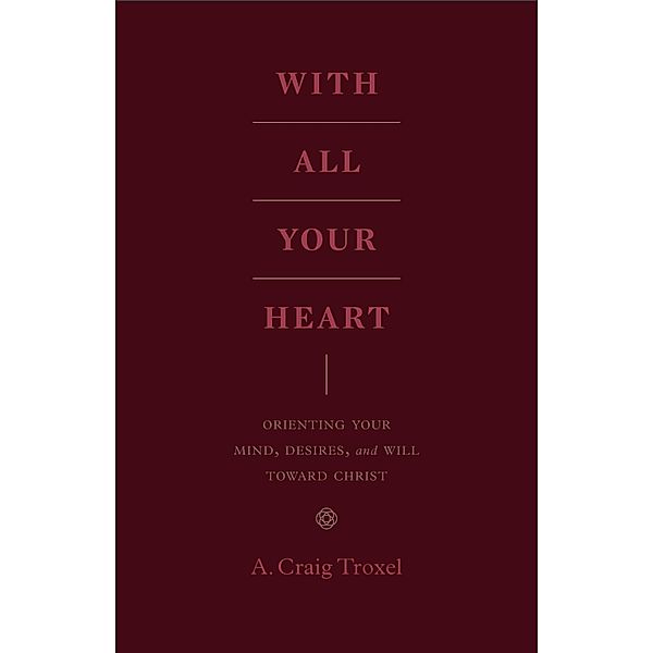 With All Your Heart, A. Craig Troxel