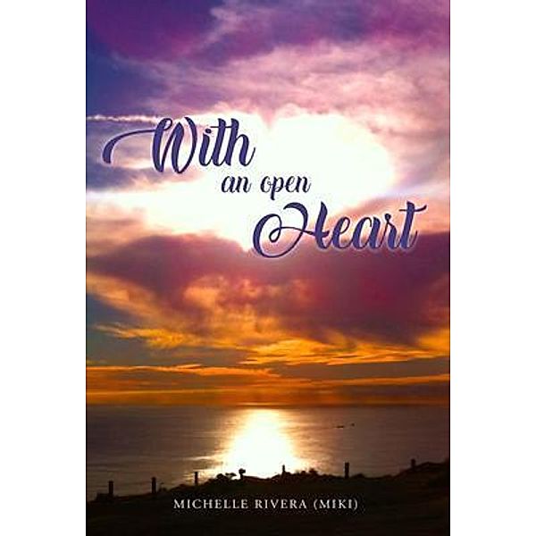 With An Open Heart / Lettra Press LLC, Michelle (Miki) Rivera