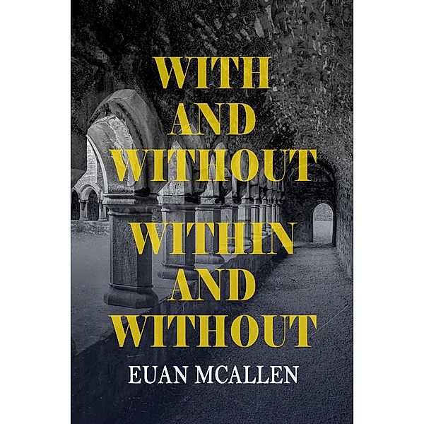 With and Without, Within and Without / The Maze Trilogy, Euan McAllen