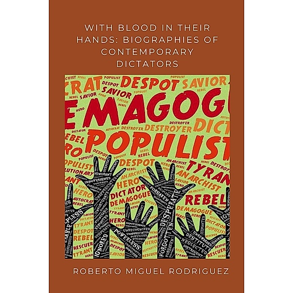With Blood in Their Hands: Biographies of Contemporary Dictators, Roberto Miguel Rodriguez