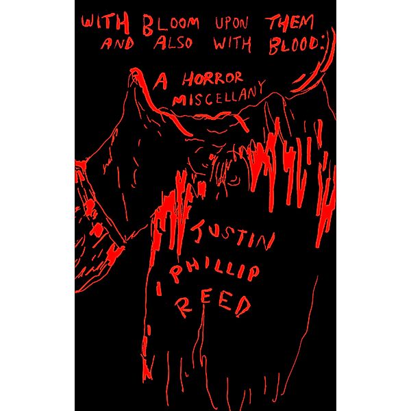 With Bloom Upon Them and Also with Blood, Justin Phillip Reed