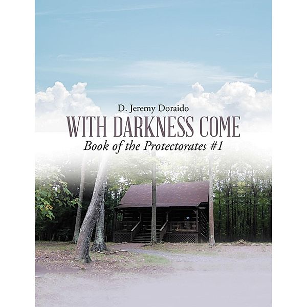 With Darkness Come: Book of the Protectorates #1, D. Jeremy Doraido