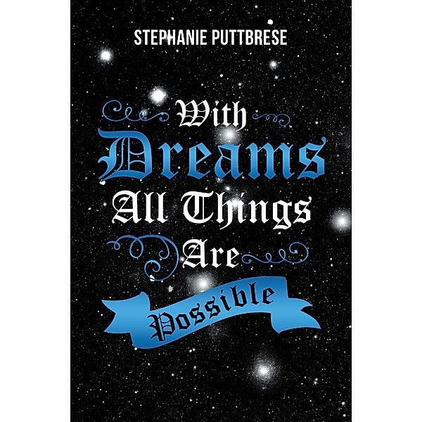 With Dreams All Things Are Possible, Stephanie Puttbrese