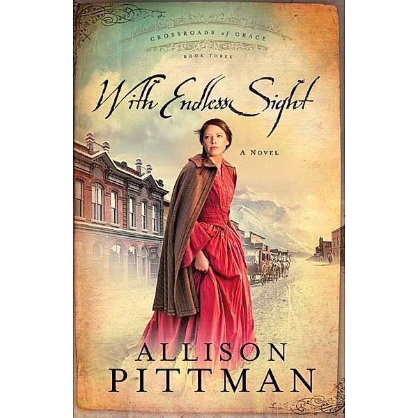 With Endless Sight / Crossroads of Grace Bd.3, Allison K. Pittman