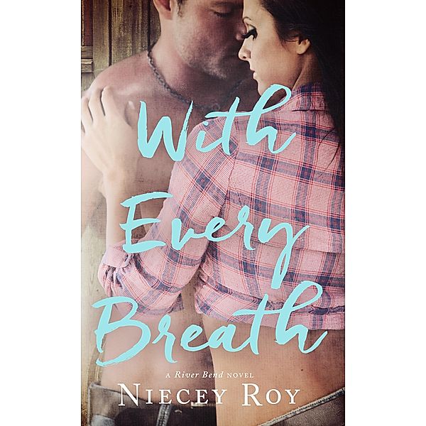 With Every Breath (a River Bend Novel, #1) / a River Bend Novel, Niecey Roy