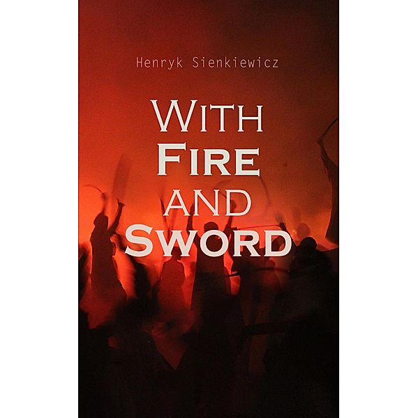 With Fire and Sword, Henryk Sienkiewicz