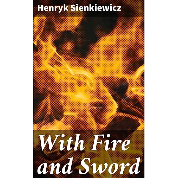 With Fire and Sword, Henryk Sienkiewicz