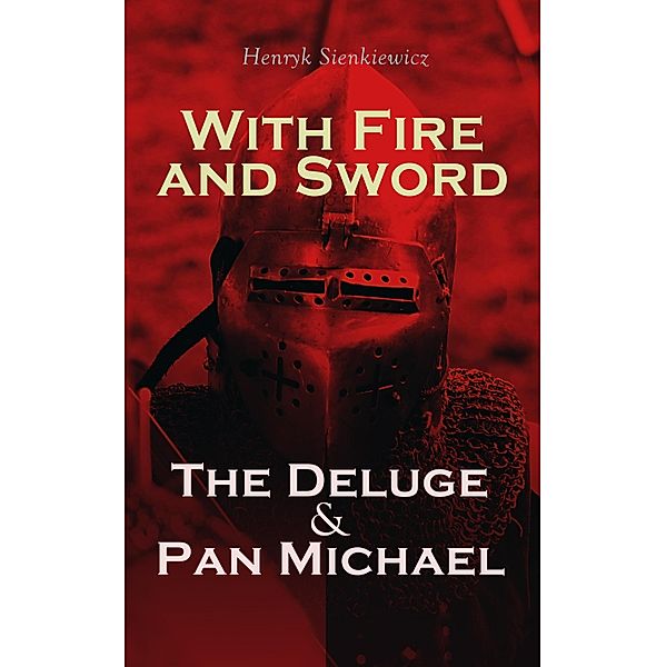 With Fire and Sword, The Deluge & Pan Michael, Henryk Sienkiewicz