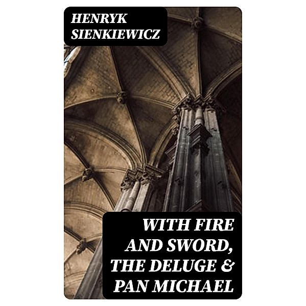 With Fire and Sword, The Deluge & Pan Michael, Henryk Sienkiewicz