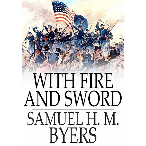 With Fire and Sword / The Floating Press, Samuel H. M. Byers