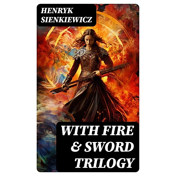 WITH FIRE & SWORD Trilogy, Henryk Sienkiewicz