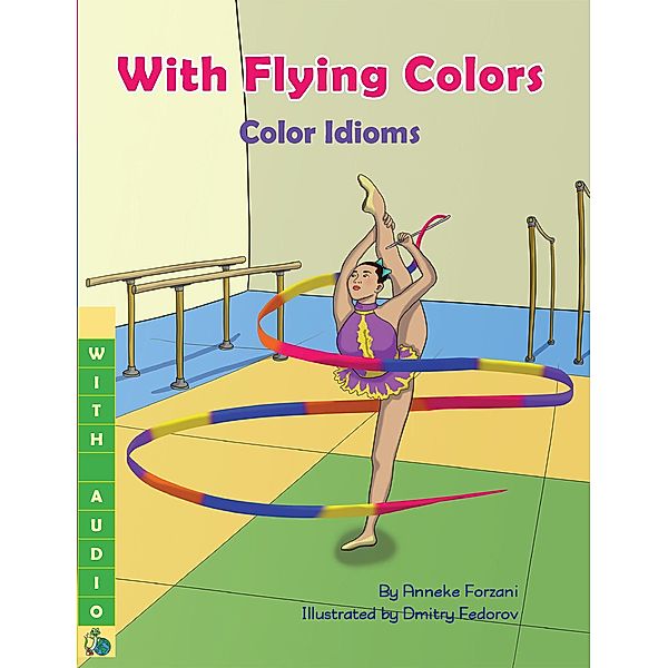 With Flying Colors: Color Idioms (A Multicultural Book), Anneke Forzani, Dmitry Fedorov