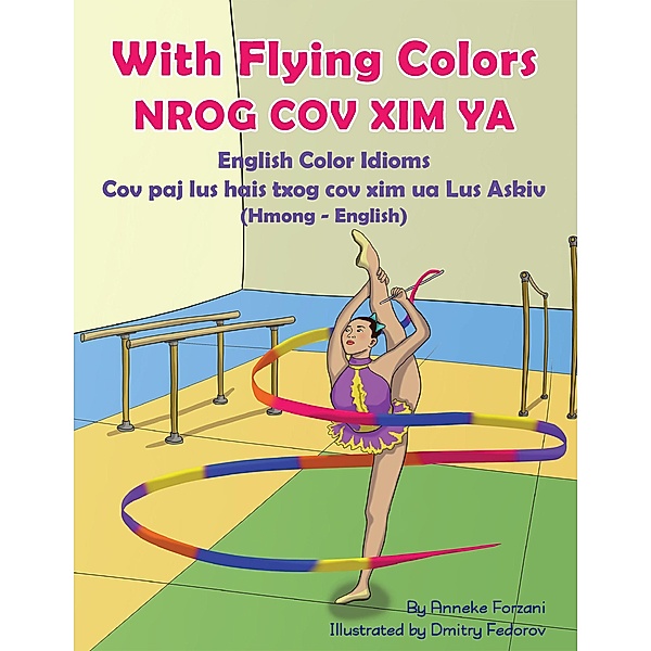 With Flying Colors - English Color Idioms (Hmong-English) / Language Lizard Bilingual Idioms Series, Anneke Forzani