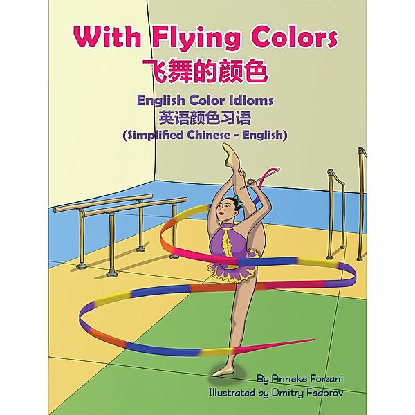 With Flying Colors - English Color Idioms (Simplified Chinese-English) / Language Lizard Bilingual Idioms Series, Anneke Forzani