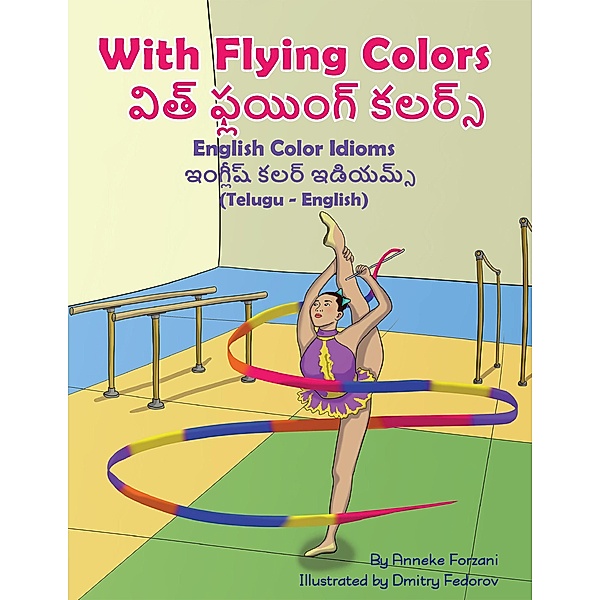 With Flying Colors - English Color Idioms (Telugu-English) / Language Lizard Bilingual Idioms Series, Anneke Forzani