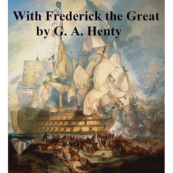 With Frederick the Great, G. A. Henty
