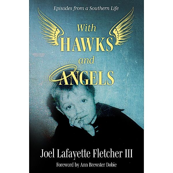 With Hawks and Angels / Willie Morris Books in Memoir and Biography, Joel Lafayette Fletcher