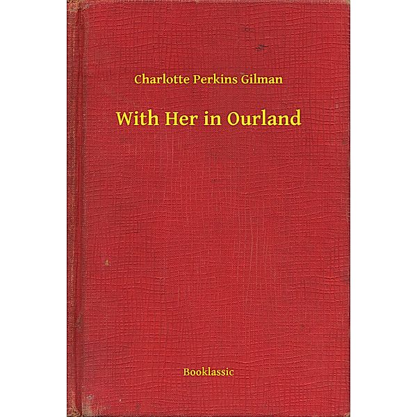 With Her in Ourland, Charlotte Perkins Gilman