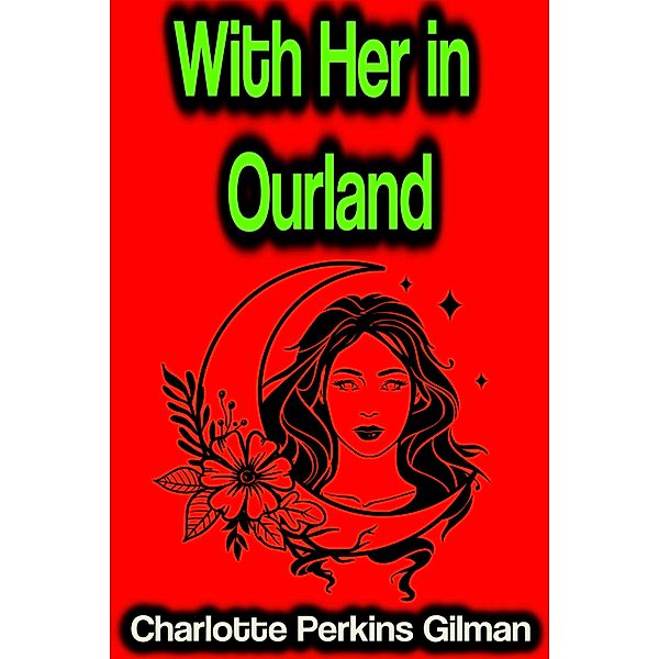 With Her in Ourland, Charlotte Perkins Gilman