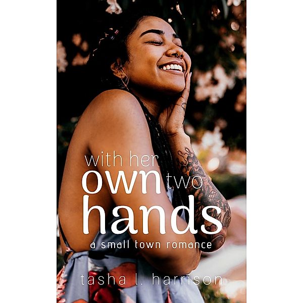 With Her Own Two Hands: The Malone Sisters (A Small Town Romance) / A Small Town Romance, Tasha L. Harrison