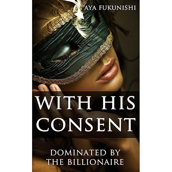 With His Consent: Dominated by the Billionaire / Dominated by the Billionaire, Aya Fukunishi