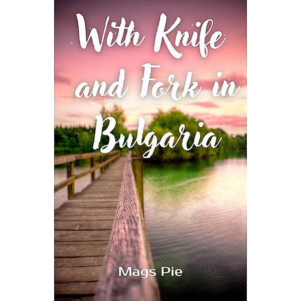 With Knife and Fork in Bulgaria, Mags Pie