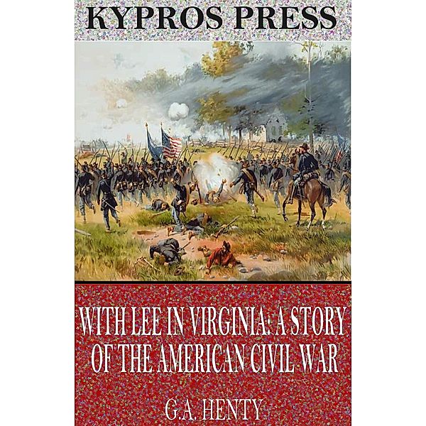 With Lee in Virginia: A Story of the American Civil War, G. A. Henty