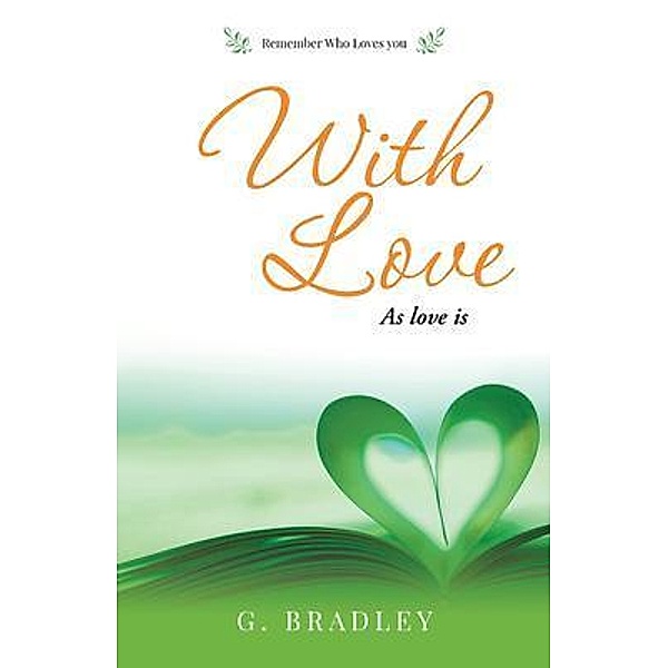 With Love / Authors' Tranquility Press, G. Bradley